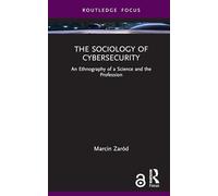 The Sociology of Cybersecurity: An Ethnography of a Science and the Profession