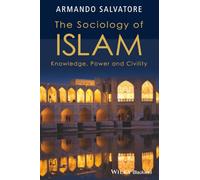 The Sociology of Islam: Knowledge, Power and Civility