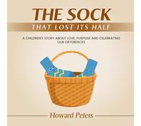 The Sock that Lost its Half: A Children's Story About Love, Purpose, and Celebrating Our Differences