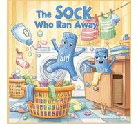 The Sock Who Ran Away: A Funny And Heartwarming Adventure About Being Yourselfand Always Coming Home.