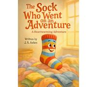 The Sock Who Went on an Adventure: Kids Book About Bravery, Curiosity, and Coming Home - Perfect for Ages 3-8