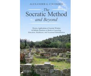 THE SOCRATIC METHOD AND BEYOND: Diverse Applications of Ancient Wisdom & Holistic Practices in Counseling, Education, Healthcare, and Vocational Rehabilitation