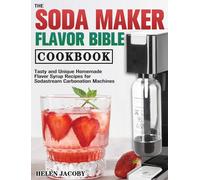 The Soda Maker Flavor Bible Cookbook