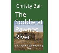 The Soddie at Pawnee River: A Larned Kansas Beginning Tale
