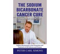 The Sodium Bicarbonate Cancer Cure - Fraud Or Miracle?