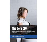 The Sofa CEO: Build Your Brand, Grow Your Empire - All From the Comfort of Your Home