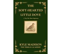 The Soft-Hearted Little Dove: A Tiny Tale About Forgiveness