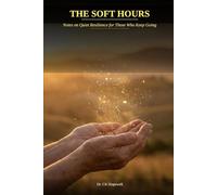 The Soft Hours: Notes on Quiet Resilience for Those Who Keep Going