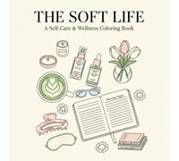The Soft Life Coloring Book: 50+ Aesthetic & Bold Designs featuring Daily Rituals, Skincare, Matcha, Yoga and Cozy Habits for Stress Relie