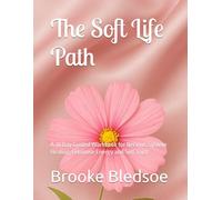The Soft Life Path: A 30 Day Guided Workbook for Nervous System Healing, Feminine Energy and Self Trust