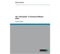 The "soft people" in Tennessee Williams plays Schwartz, Maritta (Auteur)