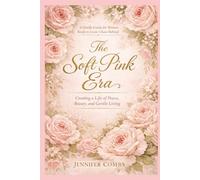 The Soft Pink Era:: Creating a Life of Peace, Beauty, and Gentle Living