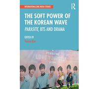 The Soft Power of the Korean Wave – Routledge