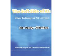 The Soft Side of AI: Where Technology & Art Converge: Where Technology & Art Converge
