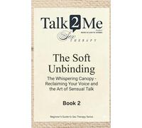 The Soft Unbinding: The Whispering Canopy: Reclaiming Your Voice and the Art of Sensual Talk