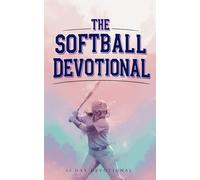 The Softball Devotional: Daily Christian Devotional for Softball Players, Girls, Women, Coaches, and Teams with Prayers, Bible Verses, and Faith Based Inspiration for Soft Ball