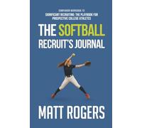 The Softball Recruit's Journal: Companion Workbook to Significant Recruiting: The Playbook for Prospective College Athletes