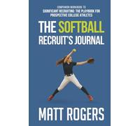 The Softball Recruit's Journal: Companion Workbook to Significant Recruiting: The Playbook for Prospective College Athletes