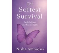 The Softest Survival: Faith, Solitude and Becoming Me