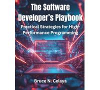 The Software Developer’s Playbook: Practical Strategies for High-Performance Programming