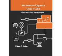 The Software Engineer’s Guide to APIs: Modern API Design and Development