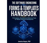 The Software Engineering Forms & Templates Handbook: 78 Templates, Worksheets & Reference Tools for Modern Software Development