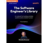 The Software Engineer's Library A runbook for building reliable systems and a resilient career - Michelle Brenner - Packt Publishing - ebook (ePub) - Livre