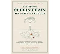 The Software Supply Chain Security Handbook: Defend npm, PyPI, and GitHub Actions from Malicious Packages, Worms and Account Takeovers, with SBOMs, VEX, Provenance, and Cyber Resilience Act Readiness