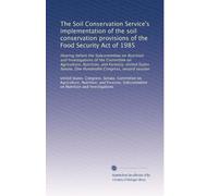 The Soil Conservation Service's implementation of the soil conservation provisions of the Food Security Act of 1985: Hearing before the Subcommittee ... One Hundredth Congress, second session