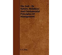 The Soil - Its Nature, Relations And Fundamental Principles Of Management