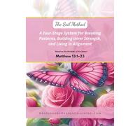 The Soil Method: A Four-Stage System for Breaking Patterns, Building InnerStrength, and Living in Alignment: Based on the Parables of the Sower Matthew 13.1-23
