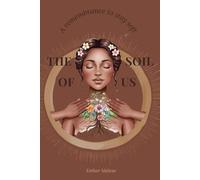 The Soil of Us: A Remembrance to Stay Soft - A Journey Through the Nervous System, Lineage, and Love