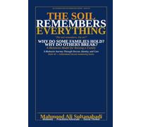 THE SOIL REMEBERS EVERY THING: WHY DO SOME FAMILIES HOLD? WHY DO OTHERS BREAK? WHAT DOES THE SOIL REMEMBER THAT THE MIND HAS FORGOTTEN?
