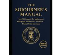 The Sojourner’s Manual: Lawful Guidance for Indigenous, Aboriginal, and Private “Travelers” Under Divine Covenant