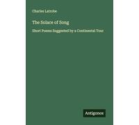 The Solace of Song: Short Poems Suggested by a Continental Tour