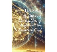 The Solar Architects: The Builders of Light and the Forgotten Grid
