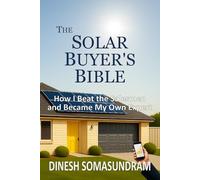 The Solar Buyer’s Bible: How I Beat the Salesmen and Became My Own Expert
