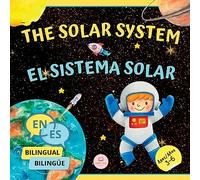 The Solar System for Bilingual Kids / El Sistema Solar Para Niños Bilingües: Learn about the planets, the Sun & the Moon / Aprende sobre los planetas, el Sol y la Luna (English-Spanish Edition)