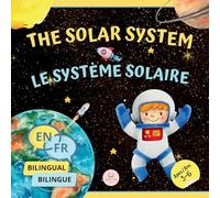 The Solar System for Bilingual Kids / Le Système Solaire Pour les Enfants Bilingues: Learn about the planets, the Sun & the Moon / Apprenez-en ... le Soleil et la Lune (English-French Edition)
