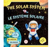 The Solar System for Bilingual Kids / Le Système Solaire Pour les Enfants Bilingues: Learn about the planets, the Sun & the Moon / Apprenez-en ... le Soleil et la Lune (English-French Edition)