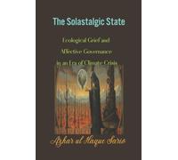 The Solastalgic State: Ecological Grief and Affective Governance in an Era of Climate Crisis