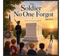 The Soldier No One Forgot: Introduce young readers to one of America’s most meaningful monuments. Ages 5-10
