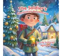 The Soldier’s Christmas Adventure: A Magical Holiday Storybook for Kids Ages 4-8: A Heartwarming Christmas Tale with Reindeer, Elves, and Santa for Young Readers