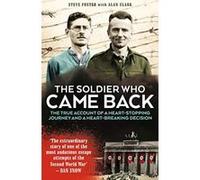 The Soldier Who Came Back: The True Account of a Heart-stopping Journey and a Heart-breaking Decision