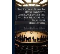 The Soldier's Guide To Obtaining State Assistance Under The Military Service (Civil Liabilities) Regulations