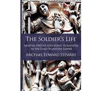 The Soldier's Life: Martial Virtues and Manly Romanitas in the Early Byzantine Empire