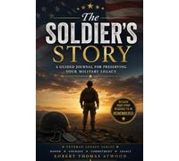 The Soldier's Story: A Guided Journal For Preserving Your Military Legacy