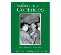The Soldier's Tale ... Continues: Being The Life And Times Of Harry Lindauer, Colonel, U.S. Army, Retired