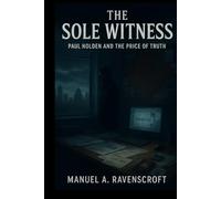 The Sole Witness: Paul Holden and the Price of Truth
