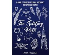 The Solitary Path: A Complete Guide to Personal Witchcraft and Spiritual Growth